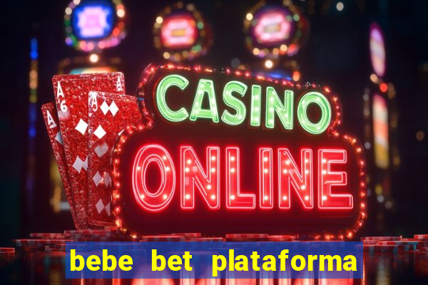 bebe bet plataforma de jogos